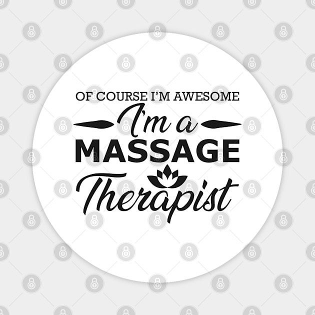 Massage Therapist - of course I'm awesome I'm massage therapist Magnet by KC Happy Shop